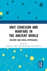 Unit Cohesion and Warfare in the Ancient World : Military and Social Approaches - eBook