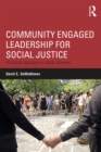 Community Engaged Leadership for Social Justice : A Critical Approach in Urban Schools - eBook