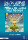 Developing Children's Speech, Language and Communication Through Stories and Drama - eBook