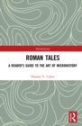Roman Tales : A Reader’s Guide to the Art of Microhistory - eBook