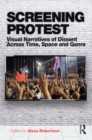 Screening Protest : Visual narratives of dissent across time, space and genre - eBook