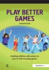 Play Better Games : Enabling Children with Autism to Join in with Everyday Games - eBook