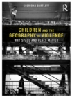 Children and the Geography of Violence : Why Space and Place Matter - eBook