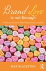 Brand Love is not Enough : A Theory of Consumer Brand Relationships in Practice - eBook