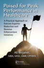 Poised for Peak Performance in Healthcare : A Practical Approach to Execute Expense Reduction and Revenue Enhancement Initiatives - eBook