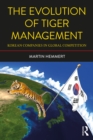 The Evolution of Tiger Management : Korean Companies in Global Competition - eBook