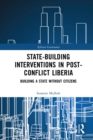State-building Interventions in Post-Conflict Liberia : Building a State without Citizens - eBook