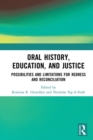 Oral History, Education, and Justice : Possibilities and Limitations for Redress and Reconciliation - eBook