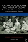 Polyamory, Monogamy, and American Dreams : The Stories We Tell about Poly Lives and the Cultural Production of Inequality - eBook