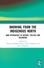 Knowing from the Indigenous North : Sami Approaches to History, Politics and Belonging - eBook