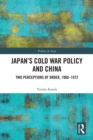 Japan's Cold War Policy and China : Two Perceptions of Order, 1960-1972 - eBook