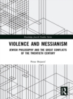 Violence and Messianism : Jewish Philosophy and the Great Conflicts of the Twentieth Century - eBook