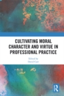Cultivating Moral Character and Virtue in Professional Practice - eBook