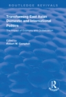 Transforming East Asian Domestic and International Politics: The Impact of Economy and Globalization : The Impact of Economy and Globalization - eBook