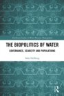 The Biopolitics of Water : Governance, Scarcity and Populations - eBook