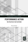 Performance Action : The Politics of Art Activism - eBook