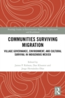 Communities Surviving Migration : Village Governance, Environment and Cultural Survival in Indigenous Mexico - eBook