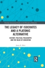 The Legacy of Isocrates and a Platonic Alternative : Political Philosophy and the Value of Education - eBook