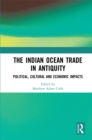 The Indian Ocean Trade in Antiquity : Political, Cultural and Economic Impacts - eBook