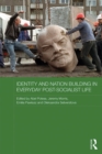Identity and Nation Building in Everyday Post-Socialist Life - eBook