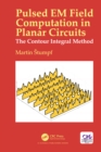 Pulsed EM Field Computation in Planar Circuits : The Contour Integral Method - eBook