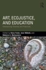 Art, EcoJustice, and Education : Intersecting Theories and Practices - eBook