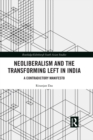 Neoliberalism and the Transforming Left in India : A contradictory manifesto - eBook