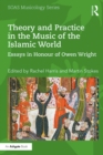 Theory and Practice in the Music of the Islamic World : Essays in Honour of Owen Wright - eBook