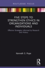 Five Steps to Strengthen Ethics in Organizations and Individuals : Effective Strategies Informed by Research and History - eBook