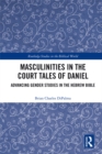 Masculinities in the Court Tales of Daniel : Advancing Gender Studies in the Hebrew Bible - eBook
