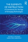 The Elements of Instruction : A Framework for the Age of Emerging Technologies - eBook