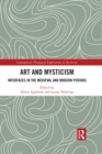 Art and Mysticism : Interfaces in the Medieval and Modern Periods - eBook