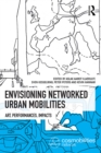 Envisioning Networked Urban Mobilities : Art, Performances, Impacts - eBook