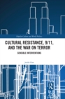 Cultural Resistance, 9/11, and the War on Terror : Sensible Interventions - eBook