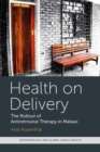 Health on Delivery : The Rollout of Antiretroviral Therapy in Malawi - eBook