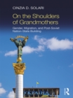 On the Shoulders of Grandmothers : Gender, Migration, and Post-Soviet Nation-State Building - eBook