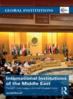 International Institutions of the Middle East : The GCC, Arab League, and Arab Maghreb Union - eBook