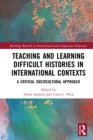 Teaching and Learning Difficult Histories in International Contexts : A Critical Sociocultural Approach - eBook