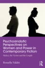 Psychoanalytic Perspectives on Women and Power in Contemporary Fiction : Malice, the Victim and the Couple - eBook
