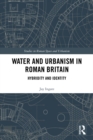 Water and Urbanism in Roman Britain : Hybridity and Identity - eBook