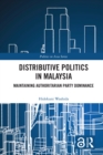 Distributive Politics in Malaysia : Maintaining Authoritarian Party Dominance - eBook