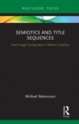 Semiotics and Title Sequences : Text-Image Composites in Motion Graphics - eBook