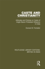 Caste and Christianity : Attitudes and Policies on Caste of Anglo-Saxon Protestant Missions in India - eBook