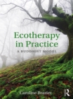 Ecotherapy in Practice : A Buddhist Model - eBook
