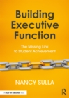 Building Executive Function : The Missing Link to Student Achievement - eBook