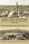 Istanbul - Kushta - Constantinople : Narratives of Identity in the Ottoman Capital, 1830-1930 - eBook
