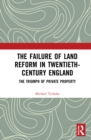 The Failure of Land Reform in Twentieth-Century England : The Triumph of Private Property - eBook