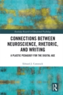 Connections Between Neuroscience, Rhetoric, and Writing : A Plastic Pedagogy for the Digital Age - eBook
