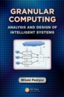 Granular Computing : Analysis and Design of Intelligent Systems - eBook