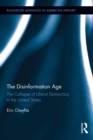 The Disinformation Age : The Collapse of Liberal Democracy in the United States - eBook